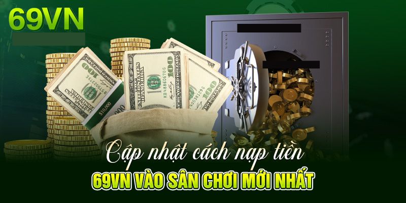 Các kỹ thuật nạp tiền 69VN khôn khéo tăng cơ hội chiến thắng Các kỹ thuật nạp tiền 69VN khôn khéo tăng cơ hội chiến thắng