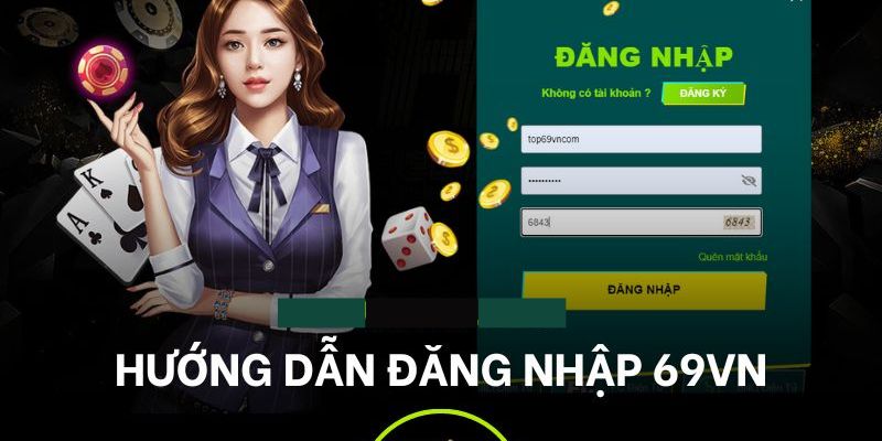 Hướng dẫn đăng nhập 69VN nhanh chóng nhất, an toàn nhất Hướng dẫn đăng nhập 69VN nhanh chóng nhất, an toàn nhất