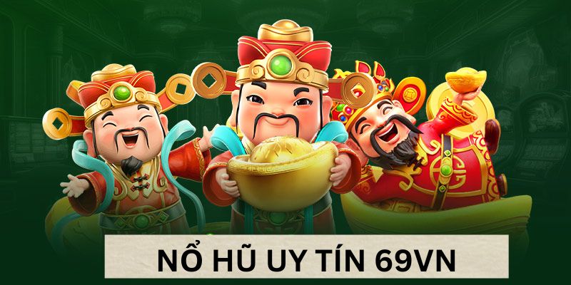 Giới thiệu vài nét về nổ hũ cực kỳ uy tín tại 69VN Giới thiệu vài nét về nổ hũ cực kỳ uy tín tại 69VN