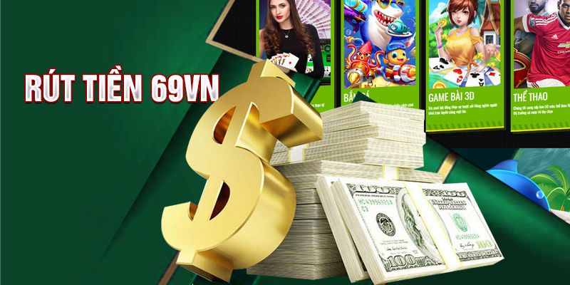 Rút tiền 69VN đáp ứng nhu cầu nhanh gọn hiệu quả cho bet thủ Rút tiền 69VN đáp ứng nhu cầu nhanh gọn hiệu quả cho bet thủ