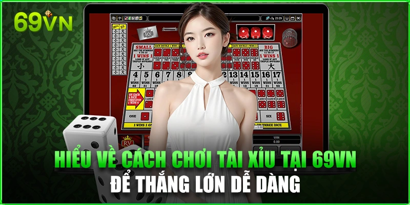 Hiểu về cách chơi tài xỉu tại 69VN để thắng lớn dễ dàng cách chơi tài xỉu 69vn