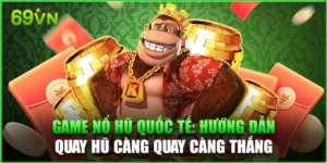 Game Nổ Hũ Quốc Tế 69vn