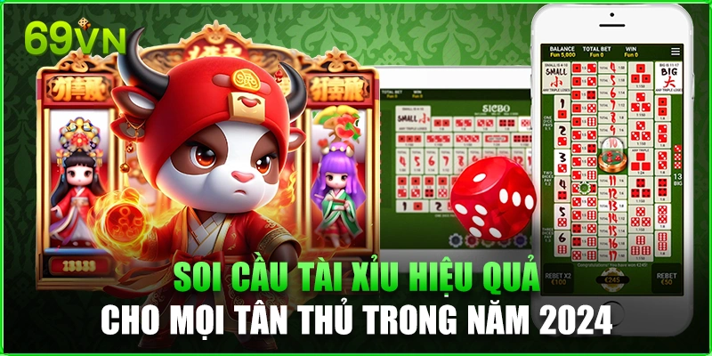 Soi cầu tài xỉu hiệu quả cho mọi tân thủ trong năm 2024 Soi cầu tài xỉu 69vn