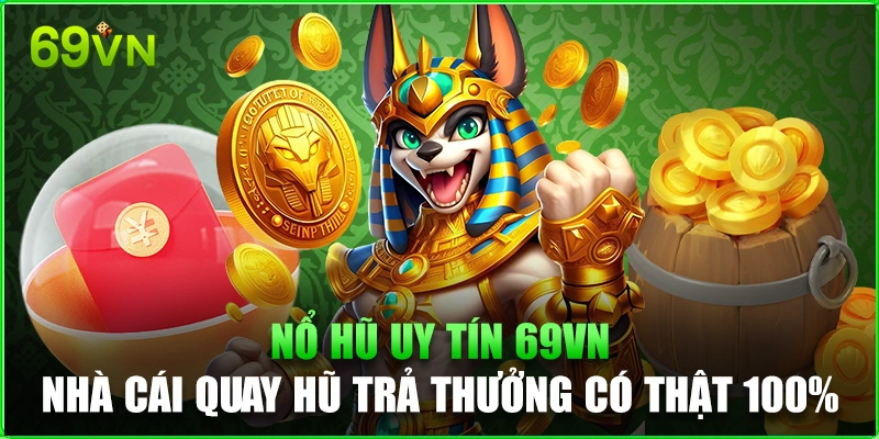 Nổ Hũ Uy Tín 69VN - Nhà Cái Quay Hũ Trả Thưởng Có Thật 100% Nổ Hũ Uy Tín 69VN