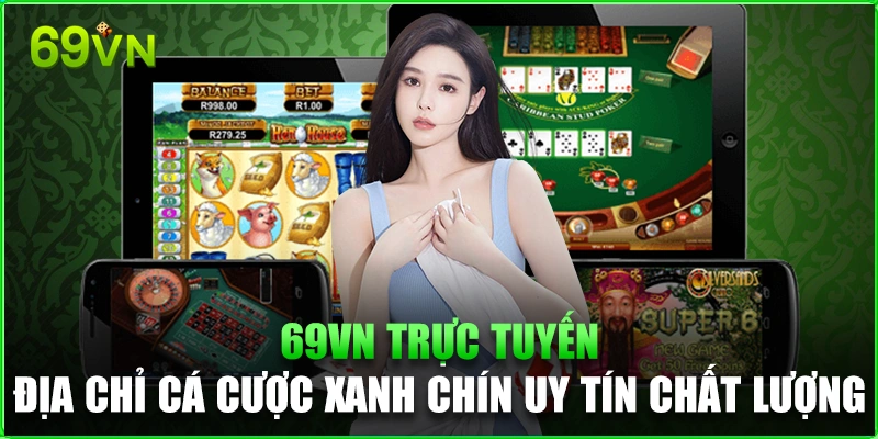 69vn Trực Tuyến - Địa Chỉ Cá Cược Xanh Chín Uy Tín Chất Lượng 69vn Trực Tuyến