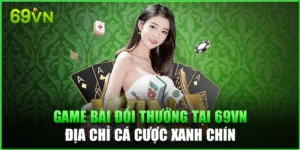 Game Bài Đổi Thưởng 69vn