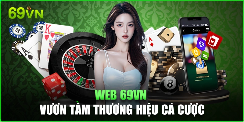 Web 69VN - Địa Chỉ Cá Cược Uy Tín Và Toàn Số 1 Châu Á Web 69VN
