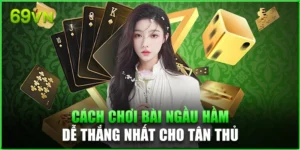 Cách Chơi Bài Ngầu Hầm 69vn