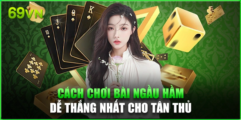 Cách Chơi Bài Ngầu Hầm: Mẹo Chơi Dễ Thắng Nhất Cho Tân Thủ Cách Chơi Bài Ngầu Hầm 69vn