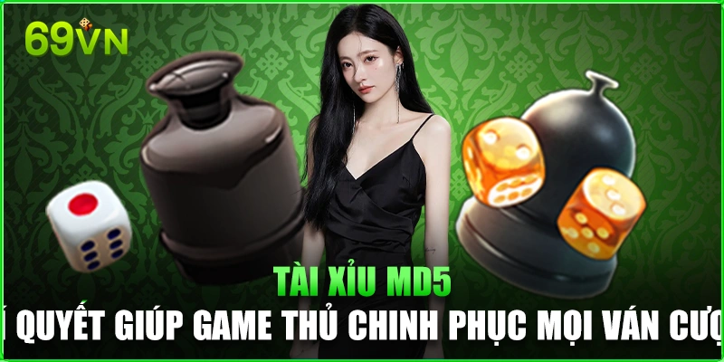 Tài Xỉu Md5 - Bí Quyết Giúp Game Thủ Chinh Phục Mọi Ván Cược Tài Xỉu Md5 69vn