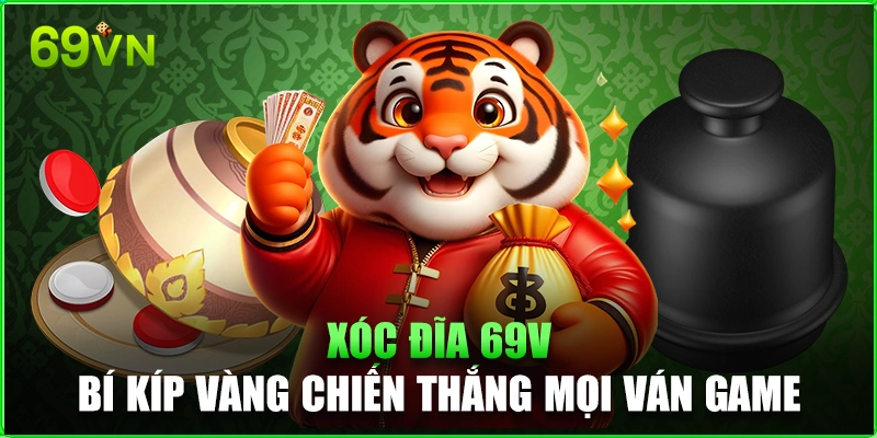 Xóc Đĩa 69VN - Bí Kíp Vàng Chiến Thắng Mọi Ván Game Xóc Đĩa 69VN