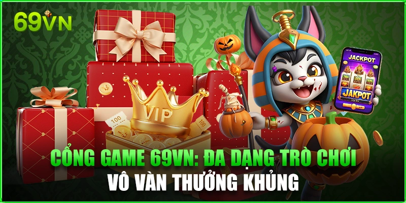 Cổng Game 69VN: Đa Dạng Trò Chơi - Vô Vàn Thưởng Khủng Cổng Game 69VN