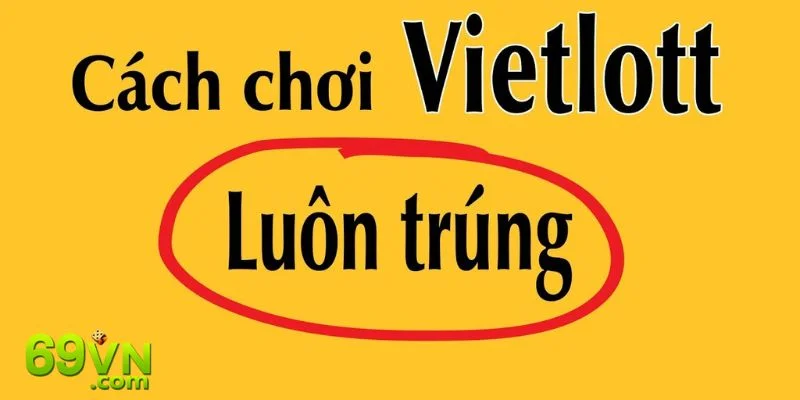 Cách Chơi Vietlott Cực Chuẩn Dễ Trúng Jackpot Cho Tân Thủ Cách Chơi Vietlott Cực Chuẩn Dễ Trúng Jackpot Cho Tân Thủ