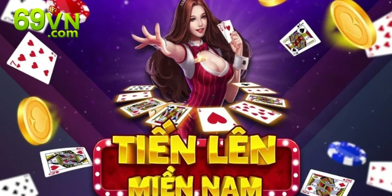 Game Đánh Bài Tiến Lên - Trò Chơi Dễ Chinh Phục Tại 69VN Game đánh bài Tiến Lên quen thuộc với nhiều hội viên.