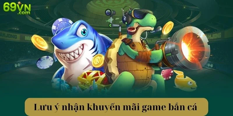 Khuyến Mãi Game Bắn Cá - Cơ Hội Nhận Thưởng Có 1-0-2 Điều cần chú ý giúp nhận khuyến mãi game bắn cá 69VN thành công.